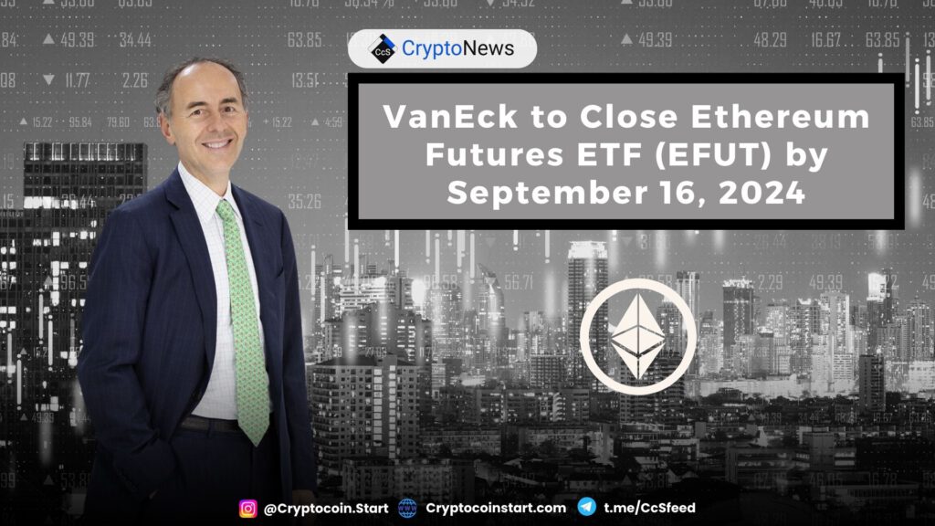 VanEck to Close Ethereum Futures ETF (EFUT) by September 16, 2024