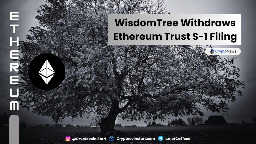 WisdomTree Withdraws Ethereum Trust S-1 Filing