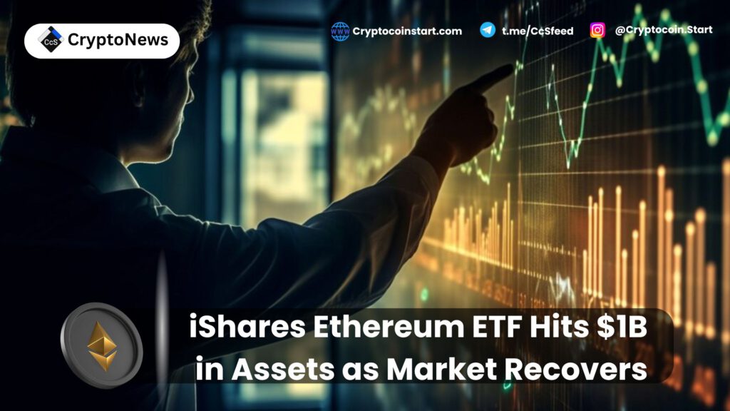 iShares Ethereum ETF Hits $1B in Assets as Market Recovers