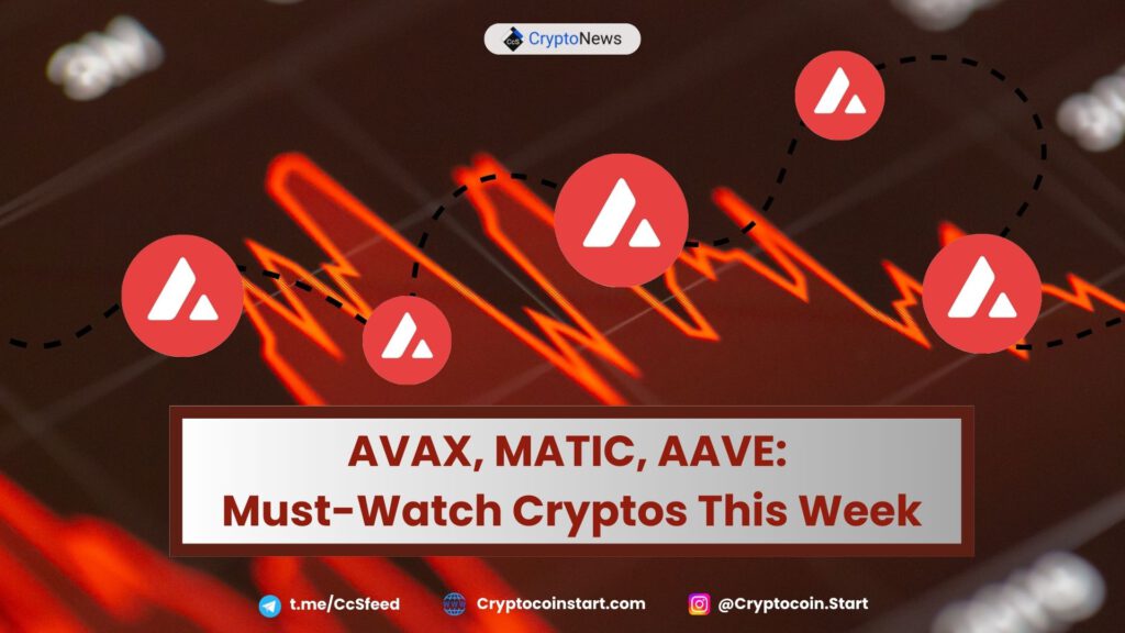 AVAX, MATIC, AAVE: Must-Watch Cryptos This Week