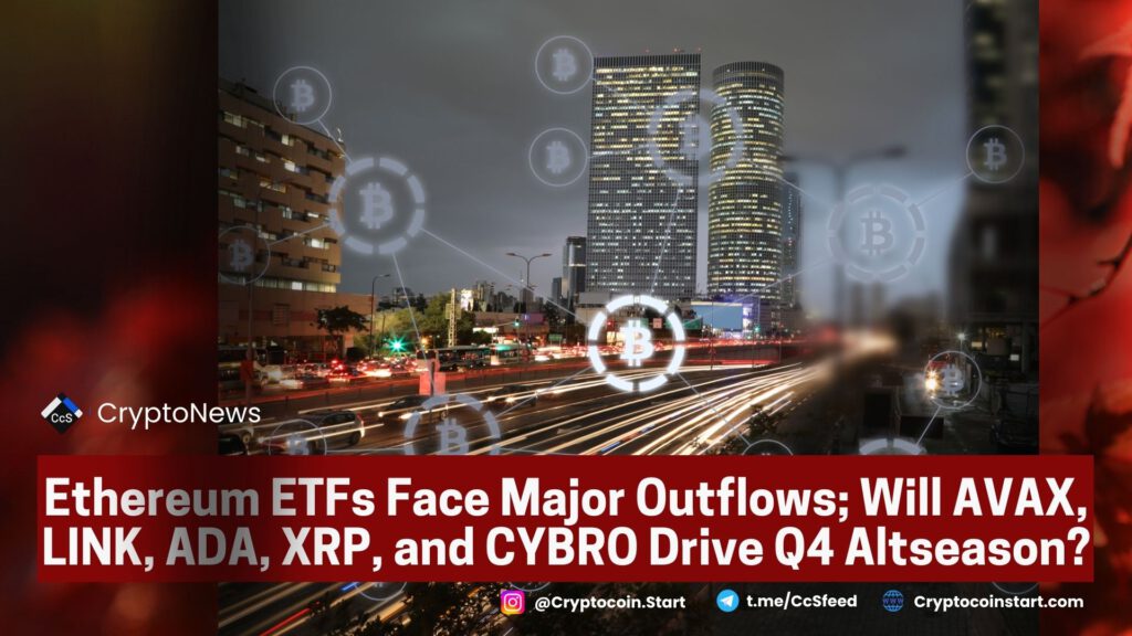 Ethereum ETFs Face Major Outflows; Will AVAX, LINK, ADA, XRP, and CYBRO Drive Q4 Altseason?