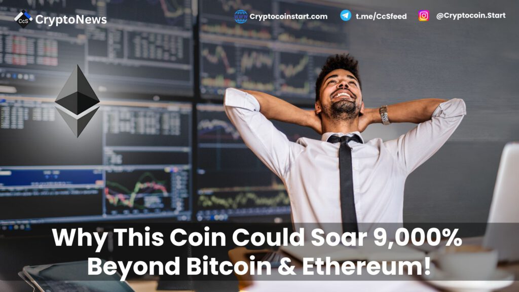 Why This Coin Could Soar 9,000% Beyond Bitcoin & Ethereum!