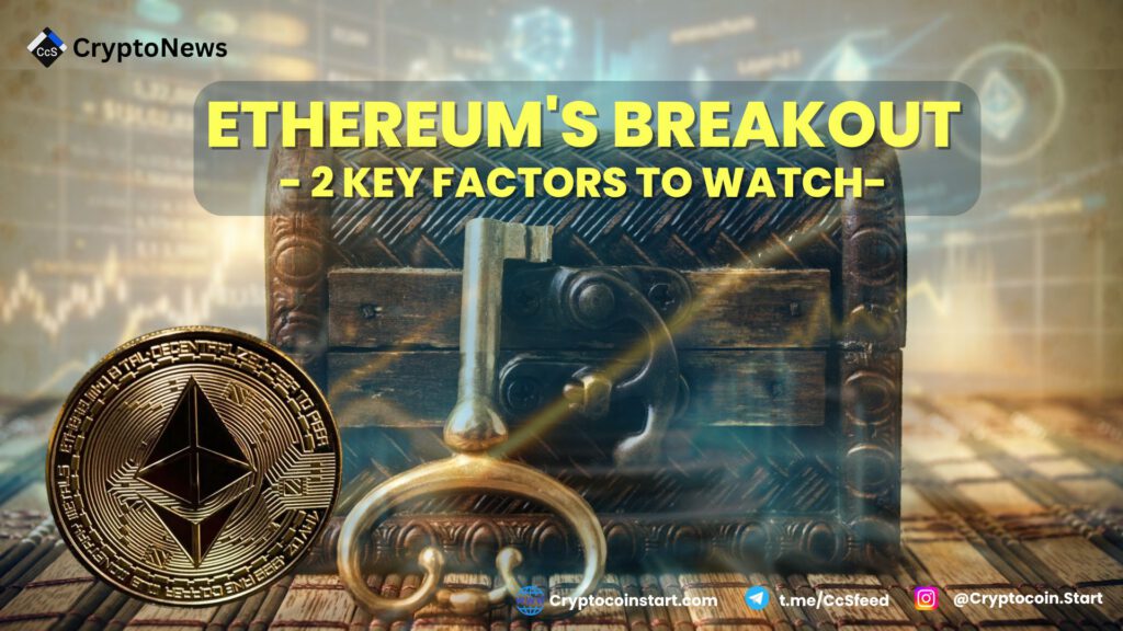 Ethereum's Breakout: 2 Key Factors to Watch