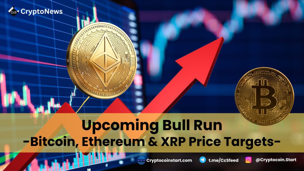 Upcoming Bull Run: Bitcoin, Ethereum & XRP Price Targets