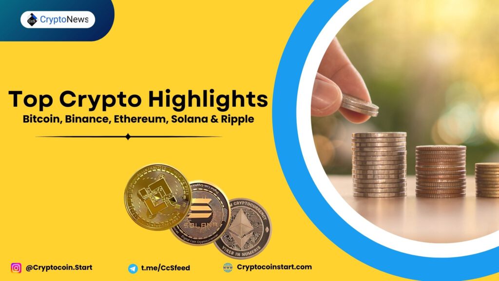 Top Crypto Highlights: Bitcoin, Binance, Ethereum, Solana & Ripple