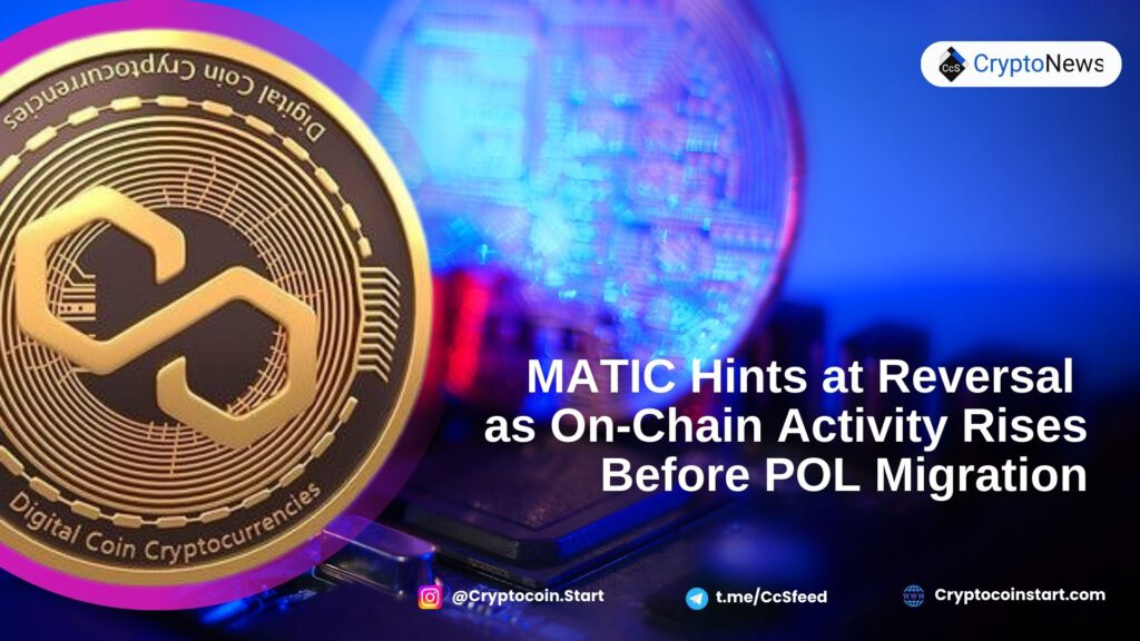 MATIC Hints at Reversal as On-Chain Activity Rises Before POL Migration 2 Cryptocoinstart.com 2