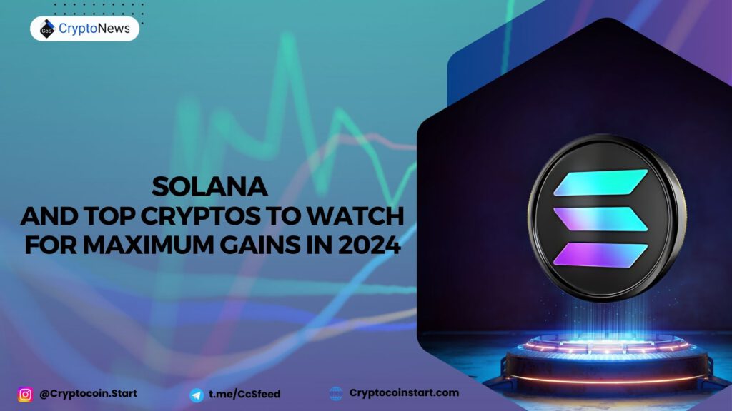 Solana and Top Cryptos to Watch for Maximum Gains in 2024