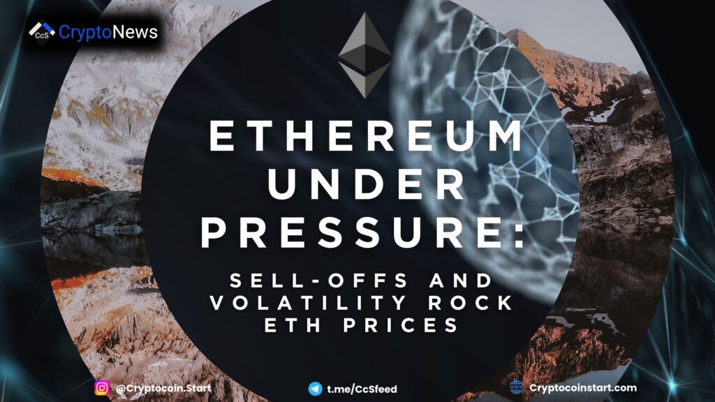 Ethereum Under Pressure: Sell-Offs and Volatility Rock ETH Prices