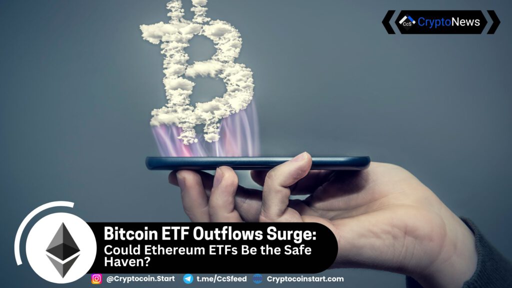 Bitcoin ETF Outflows Surge: Could Bitcoin ETF Outflows Surge: Could Ethereum ETFs Be the Safe Haven?Ethereum ETFs Be the Safe Haven?