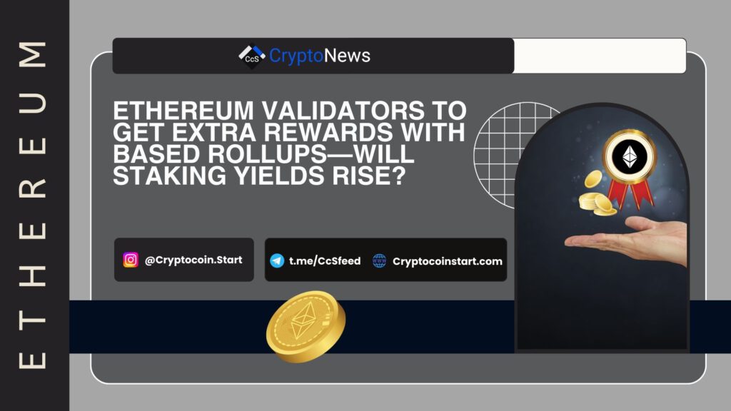 Ethereum Validators to Get Extra Rewards with Based Rollups—Will Staking Yields Rise?