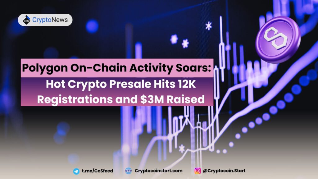 Polygon On-Chain Activity Soars: Hot Crypto Presale Hits 12K Registrations and $3M Raised