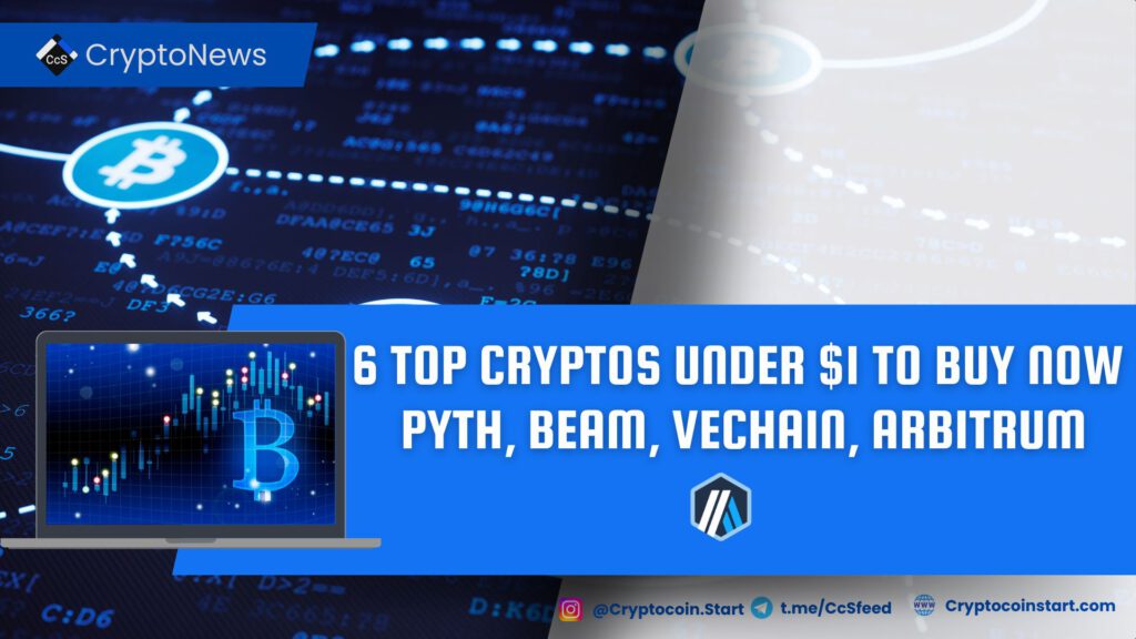 6 Top Cryptos Under $1 to Buy Now – Pyth, Beam, VeChain, Arbitrum