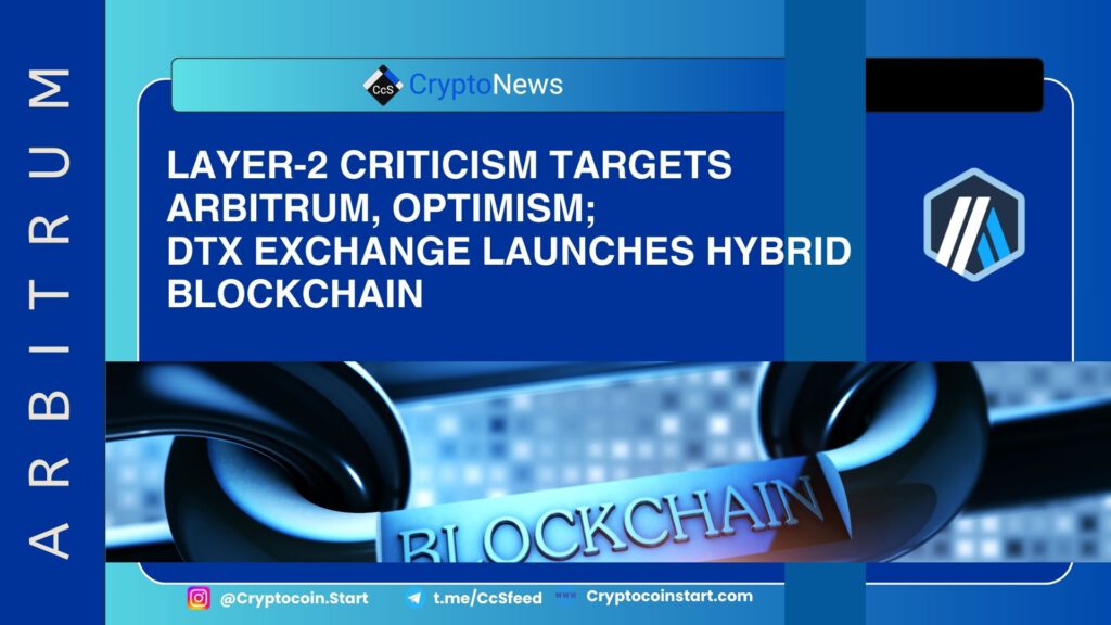 Layer-2 Criticism Targets Arbitrum, Optimism; DTX Exchange Launches Hybrid Blockchain