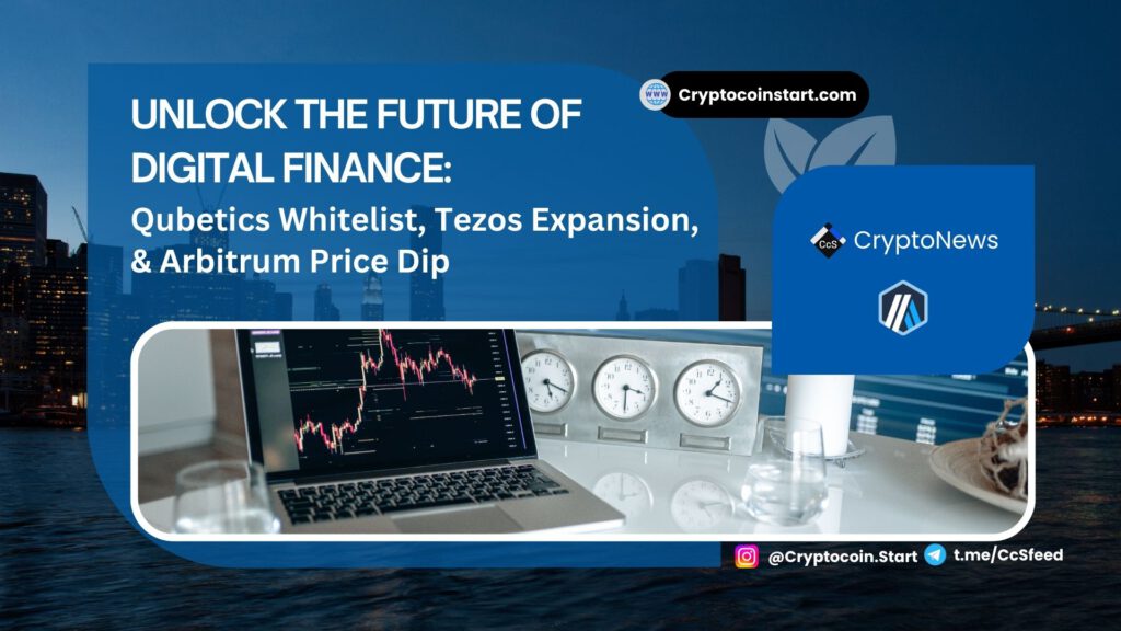 Unlock the Future of Digital Finance: Qubetics Whitelist, Tezos Expansion, & Arbitrum Price Dip