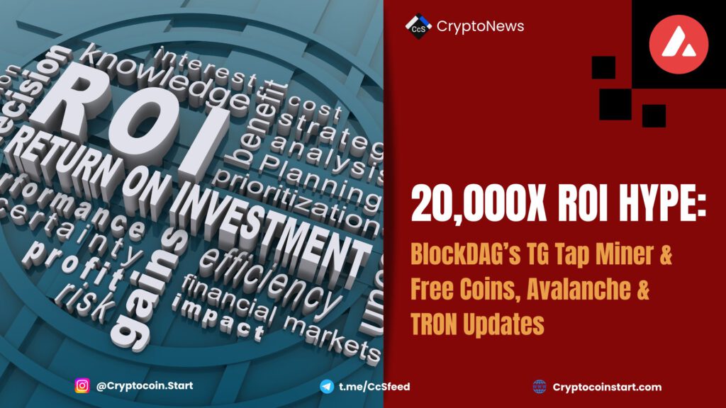 20,000X ROI Hype: BlockDAG’s TG Tap Miner & Free Coins, Avalanche & TRON Updates