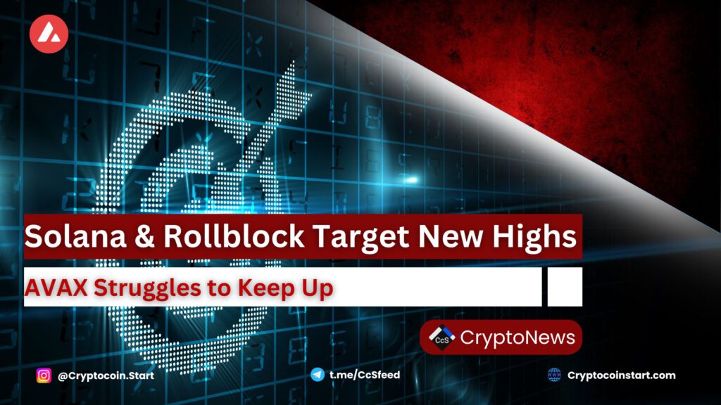 Solana & Rollblock Target New Highs, AVAX Struggles to Keep Up