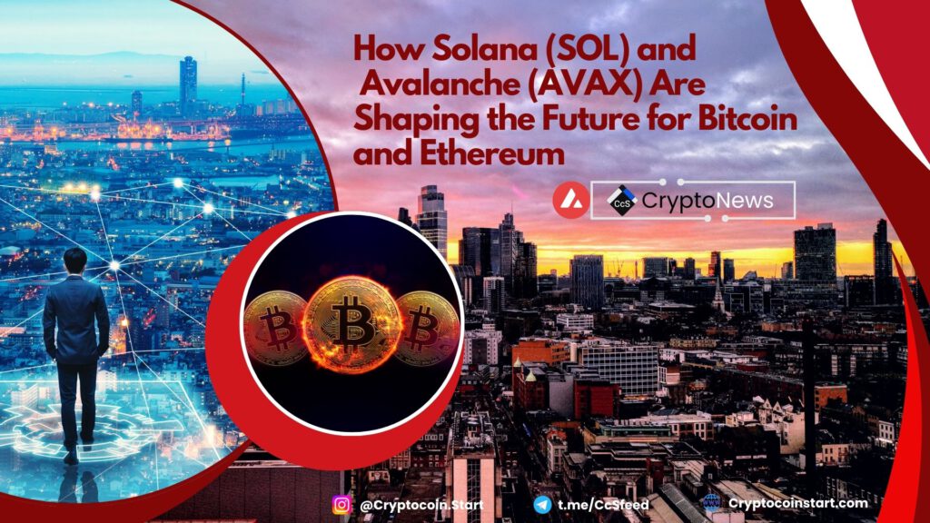 How Solana (SOL) and Avalanche (AVAX) Are Shaping the Future for Bitcoin and Ethereum