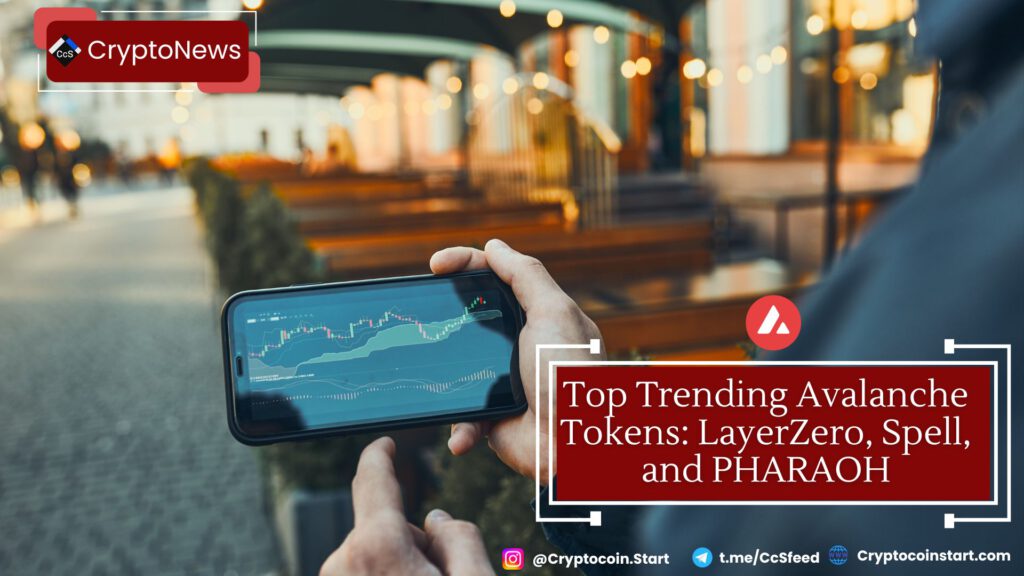 Top Trending Avalanche Tokens: LayerZero, Spell, and PHARAOH