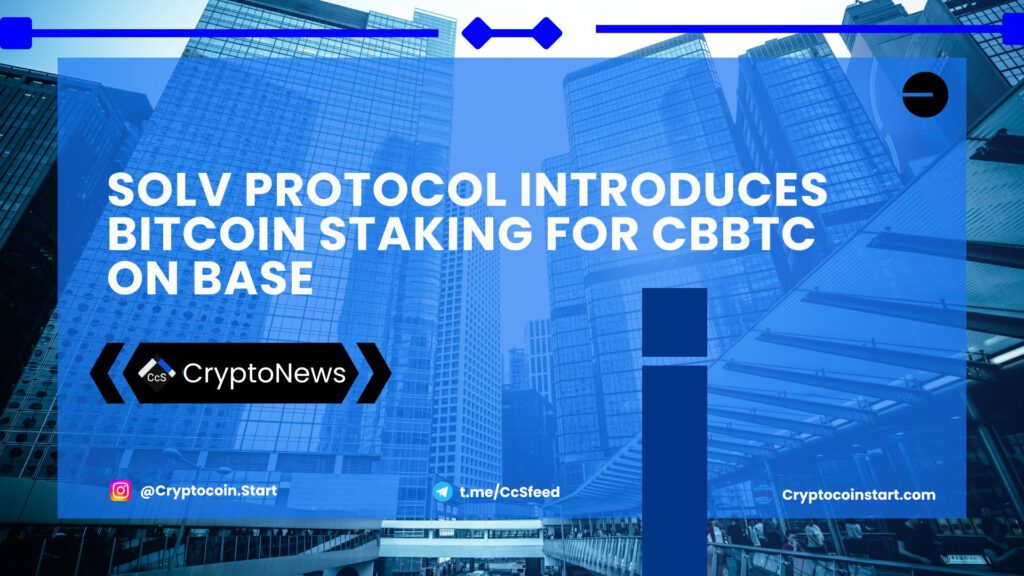 Solv Protocol Introduces Bitcoin Staking for cbBTC on Base