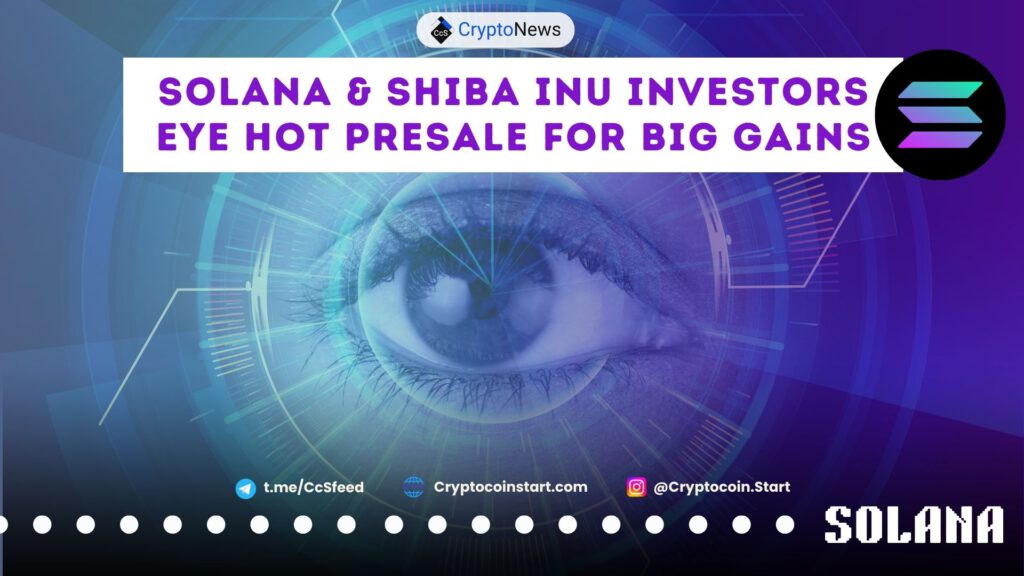 Solana & Shiba Inu Investors Eye Hot Presale for Big Gains