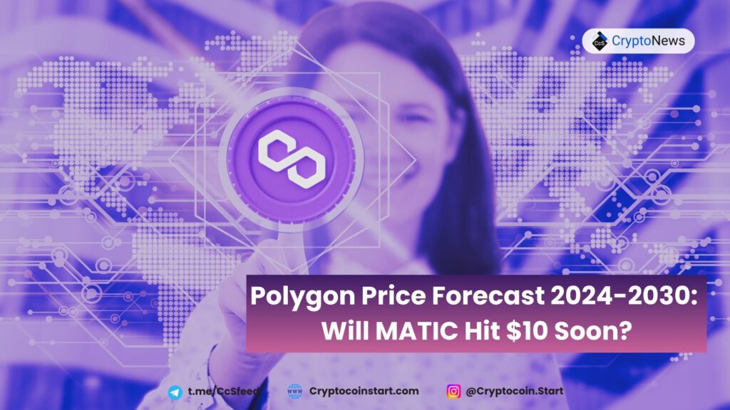 Polygon Price Forecast 2024-2030: Will MATIC Hit $10 Soon?