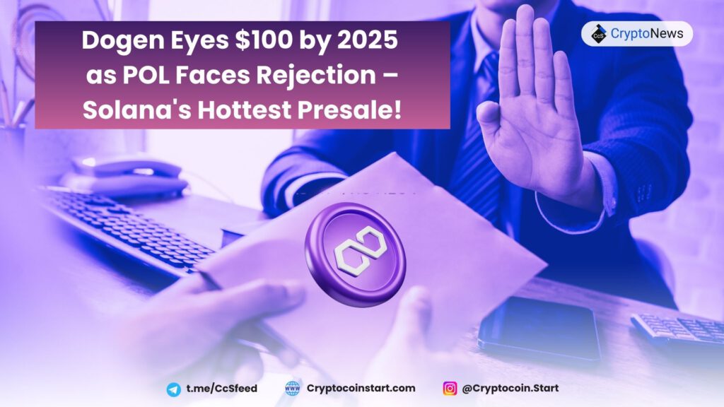 Dogen Eyes $100 by 2025 as POL Faces Rejection – Solana's Hottest Presale!