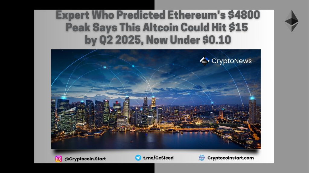 Expert Who Predicted Ethereum's $4800 Peak Says This Altcoin Could Hit $15 by Q2 2025, Now Under $0.10