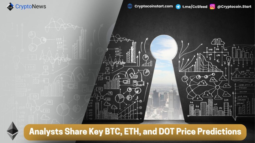 Analysts Share Key BTC, ETH, and DOT Price Predictions