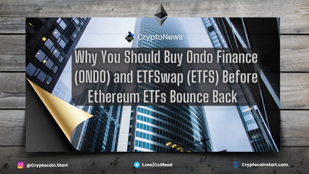 Why You Should Buy Ondo Finance (ONDO) and ETFSwap (ETFS) Before Ethereum ETFs Bounce Back