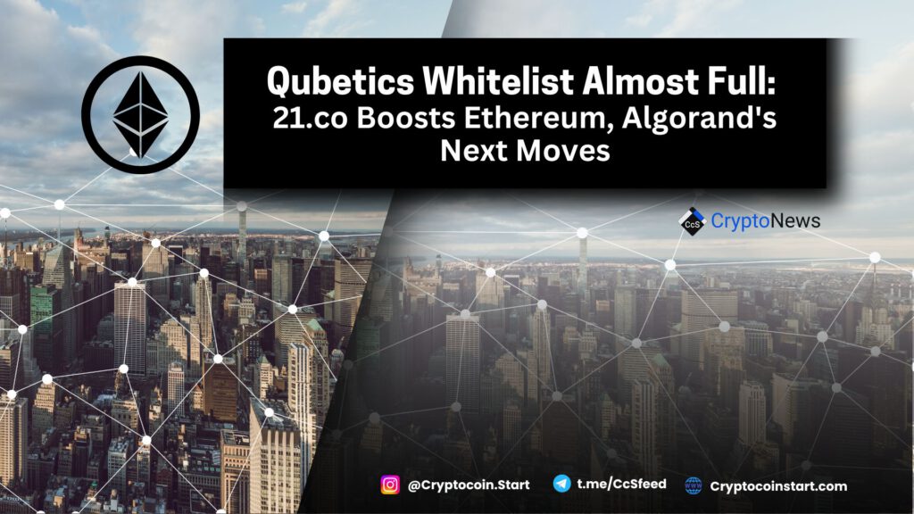 Qubetics Whitelist Almost Full: 21.co Boosts Ethereum, Algorand's Next Moves