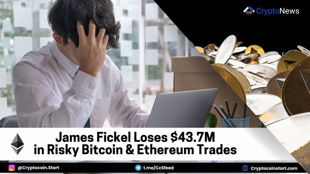 James Fickel Loses $43.7M in Risky Bitcoin & Ethereum Trades