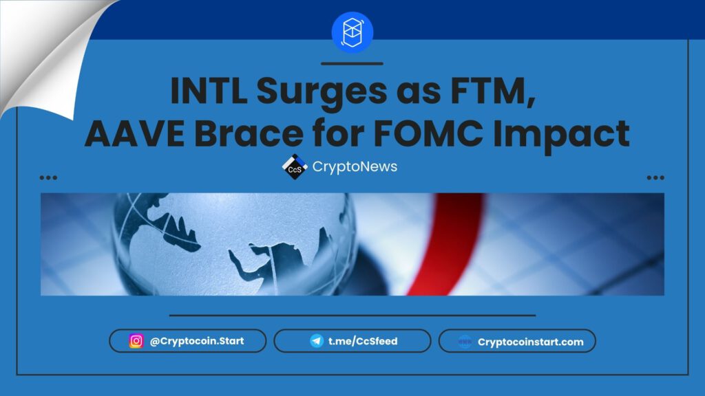 INTL Surges as FTM, AAVE Brace for FOMC Impact