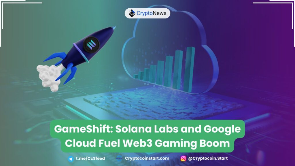 GameShift: Solana Labs and Google Cloud Fuel Web3 Gaming Boom