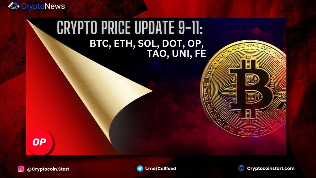 Crypto Price Update 9-11: BTC, ETH, SOL, DOT, OP, TAO, UNI, FET