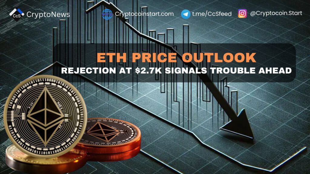 ETH Price Outlook: Rejection at $2.7K Signals Trouble Ahead