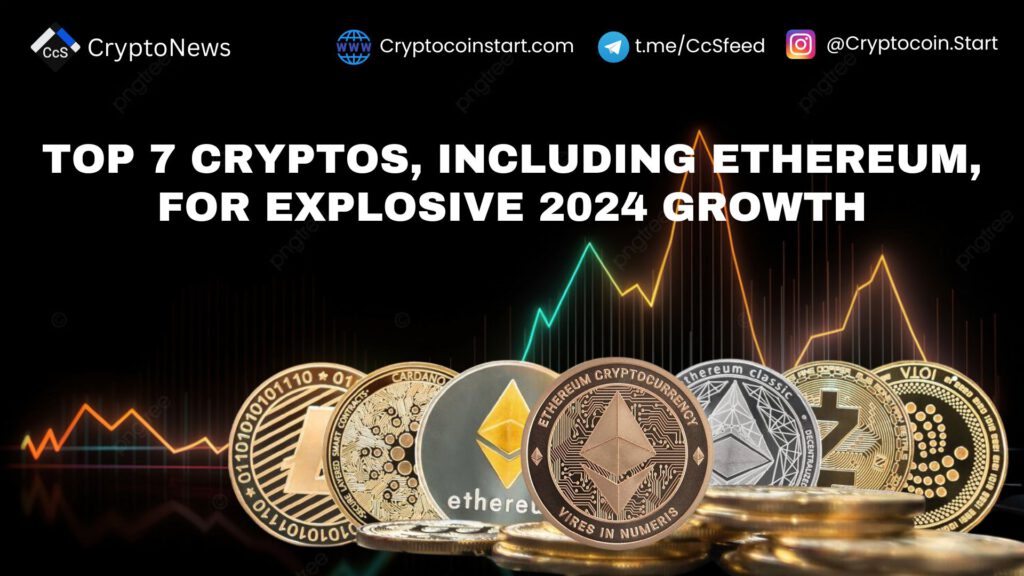 Top 7 Cryptos, Including Ethereum, for Explosive 2024 Growth