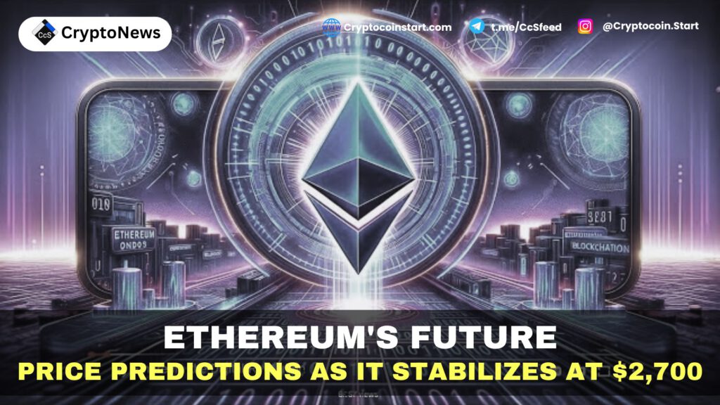 Ethereum's Future: Price Predictions as It Stabilizes at $2,700