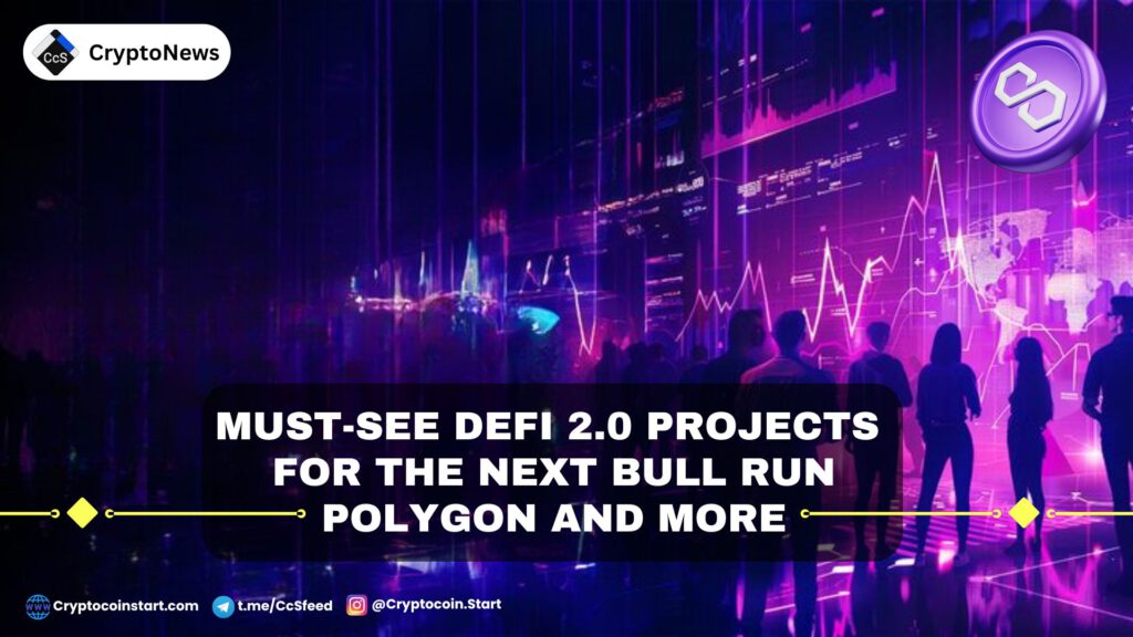 Must-See DeFi 2.0 Projects for the Next Bull Run: Polygon and More