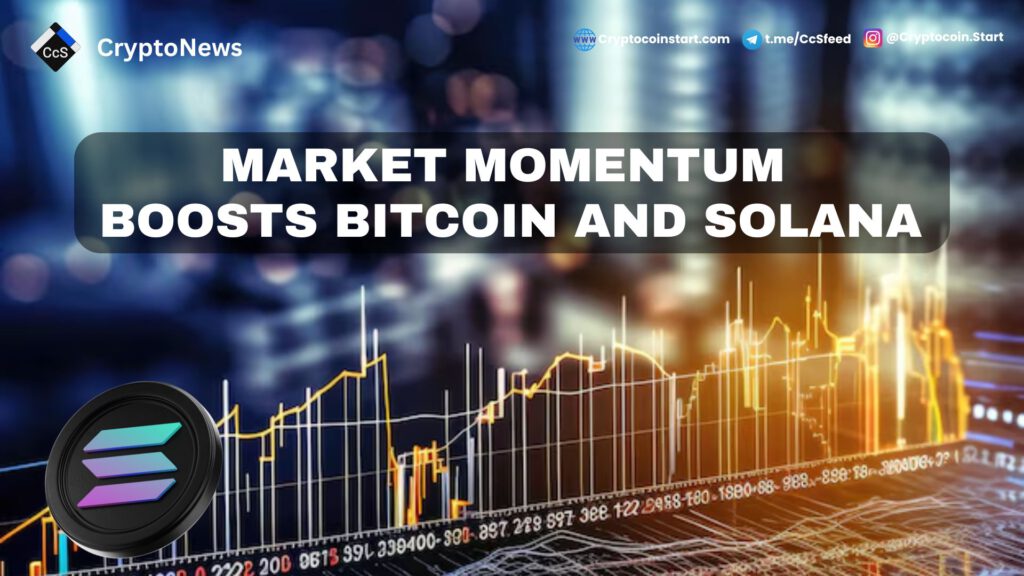 Market Momentum Boosts Bitcoin and Solana