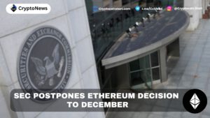 SEC Postpones Ethereum ETF Decision to December