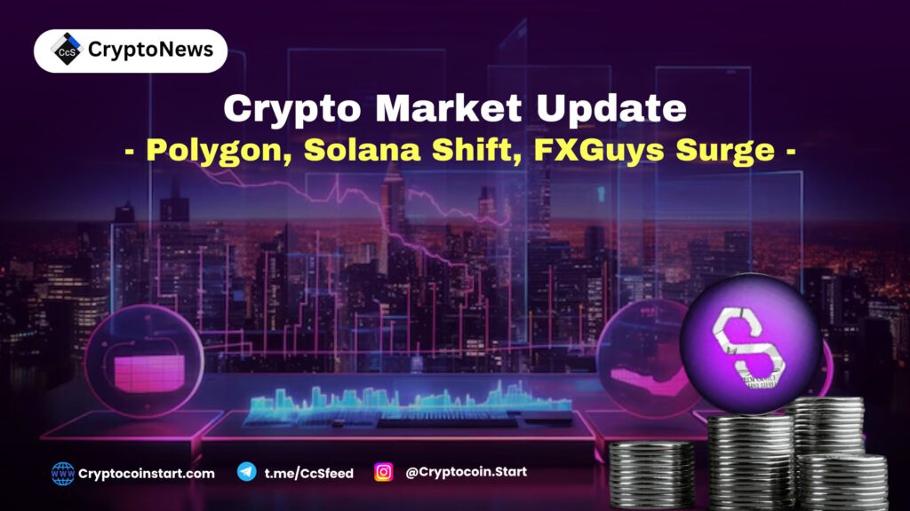 Crypto Market Update: Polygon, Solana Shift, FXGuys Surge