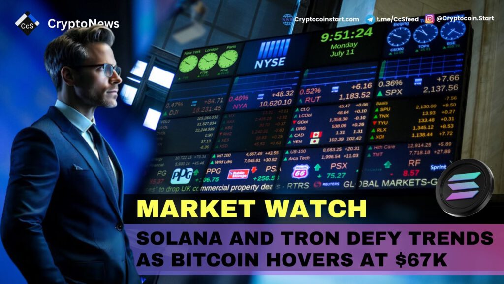 Market Watch: Solana and Tron Defy Trends as Bitcoin Hovers at $67K