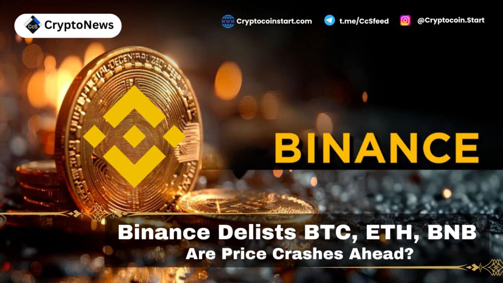 Binance Delists BTC, ETH, BNB: Are Price Crashes Ahead?