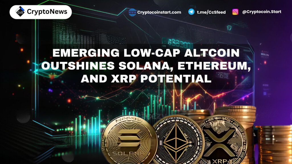 Emerging Low-Cap Altcoin Outshines Solana, Ethereum, and XRP Potential