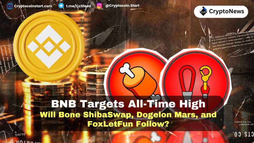 BNB Targets All-Time High: Will Bone ShibaSwap, Dogelon Mars, and FoxLetFun Follow?