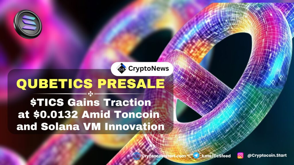 Qubetics Presale: $TICS Gains Traction at $0.0132 Amid Toncoin and Solana VM Innovation