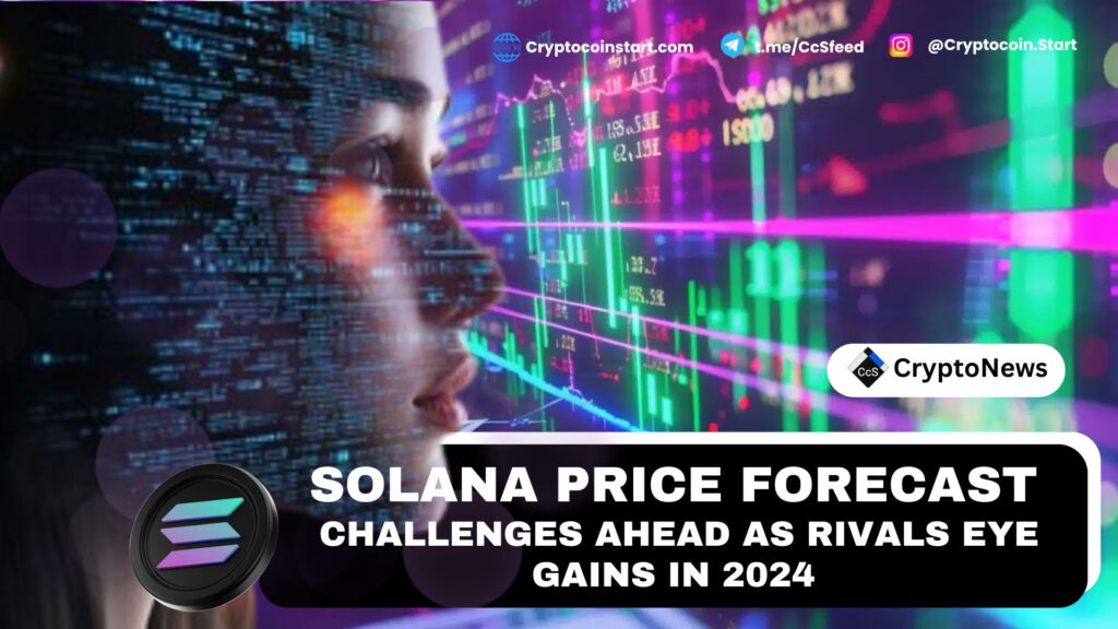 Solana Price Forecast: Challenges Ahead as Rivals Eye Gains in 2024