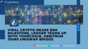 Viral Crypto Nears $5M Milestone, Ledger Teams Up With THORChain, Arbitrum Joins Uniswap Bridge