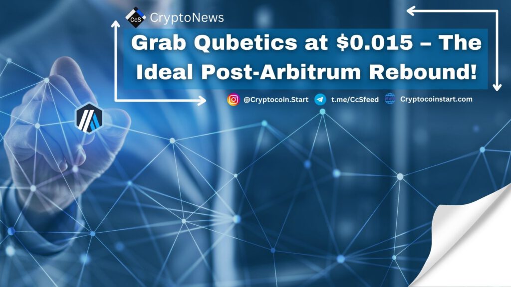 Grab Qubetics at $0.015 – The Ideal Post-Arbitrum Rebound!