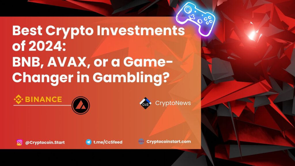 Best Crypto Investments of 2024: BNB, AVAX, or a Game-Changer in Gambling?